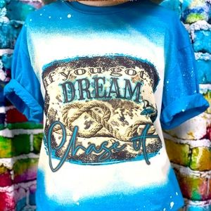 If You Got a Dream Chase It bleached tee